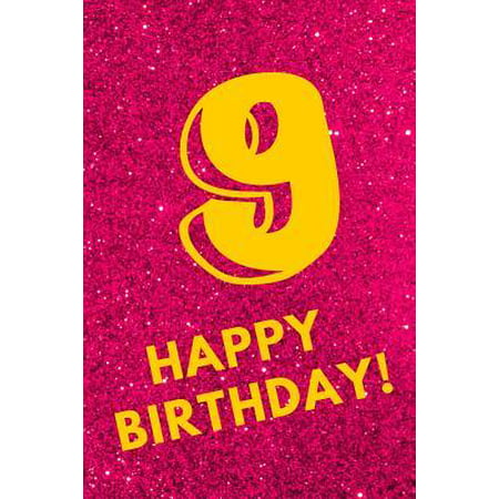 9 Happy Birthday! : Pink Glitter Yellow - Nine 9 Yr Old Girl Journal Ideas Notebook - Gift Idea for 9th Happy Birthday Present Note Book Preteen Tween Basket Christmas Stocking Stuffer Filler (Card