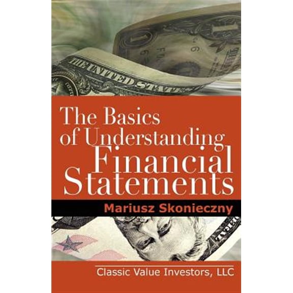 Pre-Owned The Basics of Understanding Financial Statements: Learn How to Read Financial Statements by Understanding the Balance Sheet, the Income Statement, and (Paperback) 0984849009 9780984849000