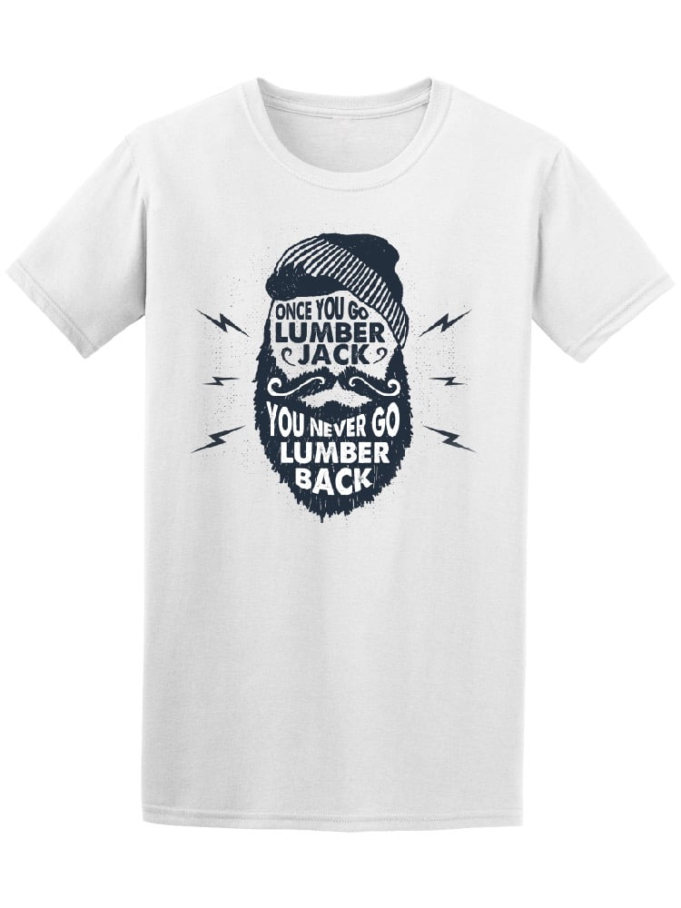 Once You Go Lumberjack You Never Tee Men S Image By Shutterstock Walmart Com