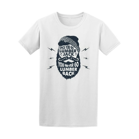 Once You Go Lumberjack You Never T-Shirt Men -Image by Shutterstock, Male Medium