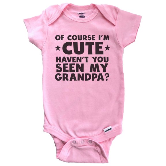 Of Course I'm Cute Haven't You Seen My Grandpa Funny Baby Bodysuit (Pink), 0-3 Months