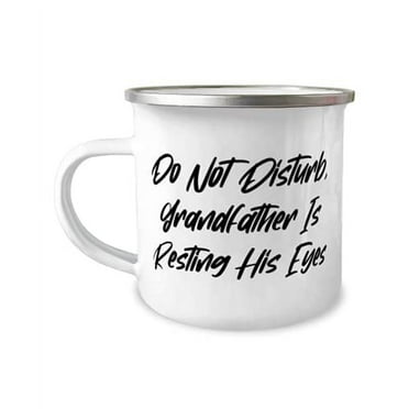 Unique Grandfather, Do Not Disturb, Grandfather Is Resting His Eyes, Special Father's Day 12oz Camper Mug For Grandpa