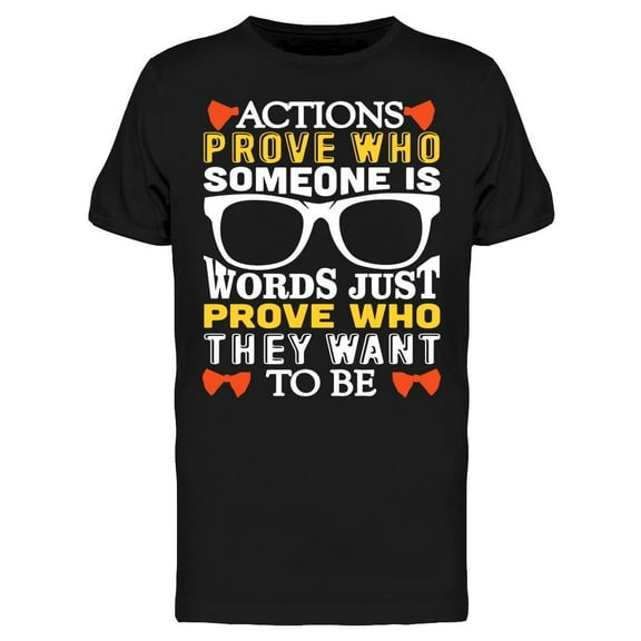 Quote Actions Prove Who Someone T-Shirt Men -Image by Shutterstock, Male Small