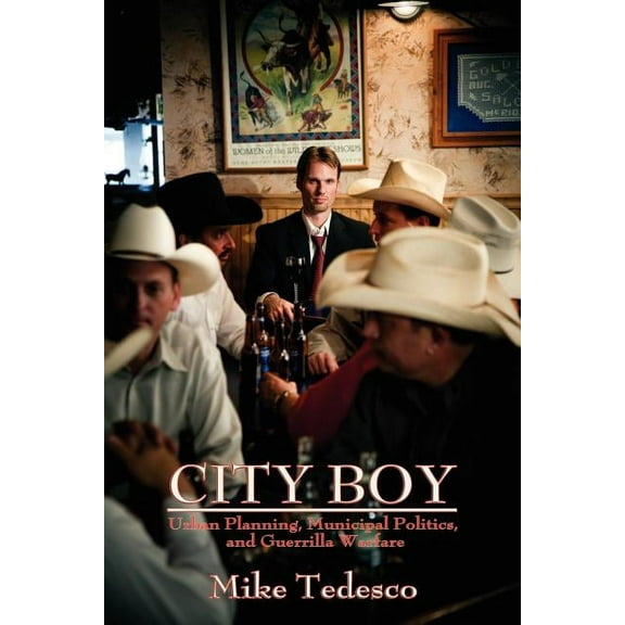 City Boy: Urban Planning, Municipal Politics, and Guerrilla Warfare (Paperback) by Mike Tedesco