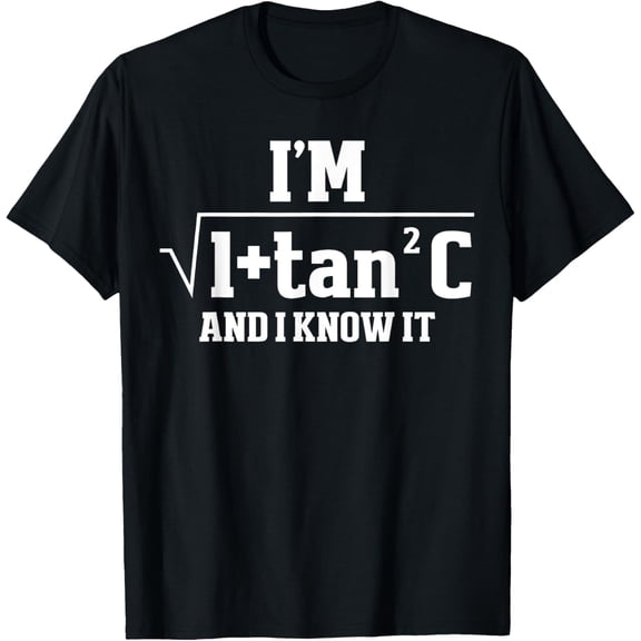 Exquisite and comfortable-I'm Sec C And I Know It Trigonometry Formula Math Humor T-Shirt