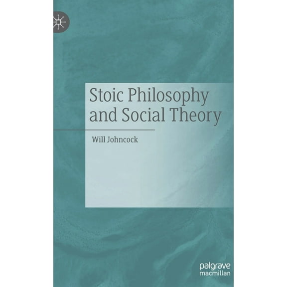 Stoic Philosophy and Social Theory, (Hardcover)