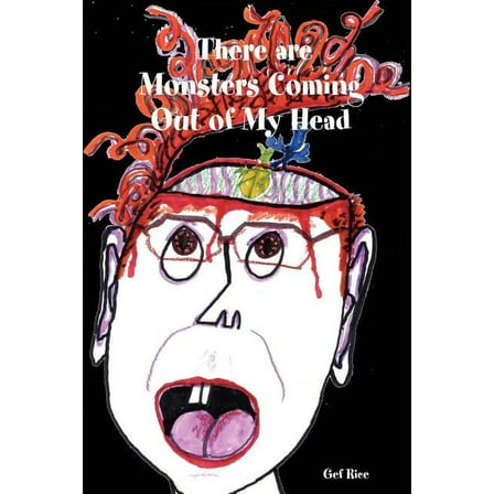There Are Monsters Coming Out of My Head