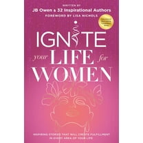 Ignite Your Life for Women: Thirty-two inspiring stories that will create success in every area of your life, (Paperback)