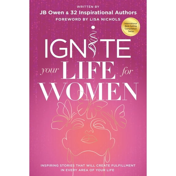 Ignite Your Life for Women: Thirty-two inspiring stories that will create success in every area of your life, (Paperback)