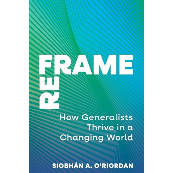 Reframe: How Generalists Thrive in a Changing World, (Paperback)