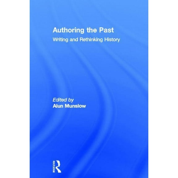 Authoring the Past: Writing and Rethinking History, (Hardcover)