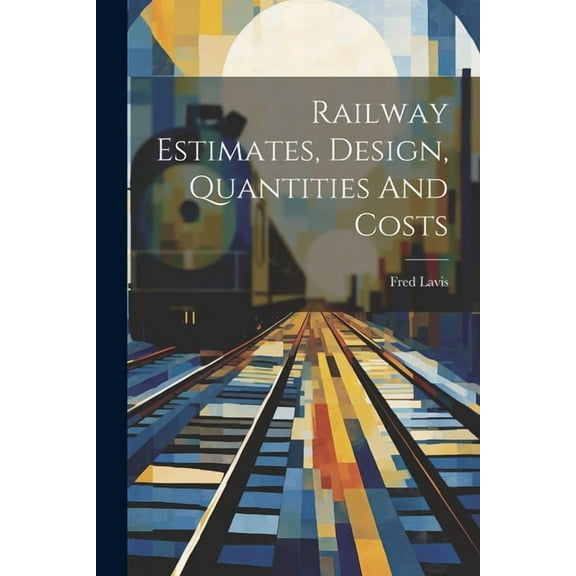 Railway Estimates, Design, Quantities And Costs (Paperback)
