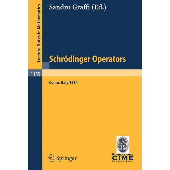 SchrÃ¶dinger Operators, Como 1984: Lectures Given at the 2nd 1984 Session of the Centro Internationale Matematico Estivo , (Paperback)