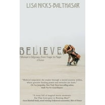 Believe!: A Woman's Odyssey, from Tragic to Magic, (Hardcover)