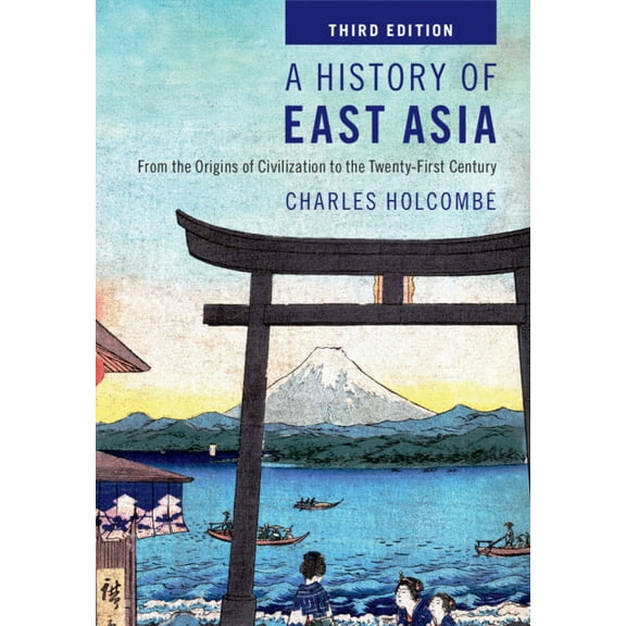 A History of East Asia: From the Origins of Civilization to the Twenty-First Century, (Paperback)