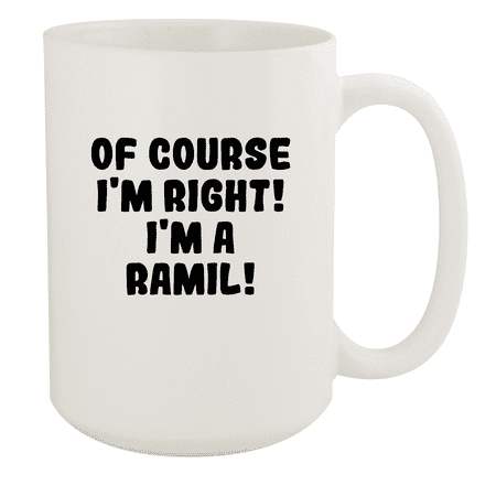 

Of Course I m Right! I m A Ramil! - Ceramic 15oz White Mug White