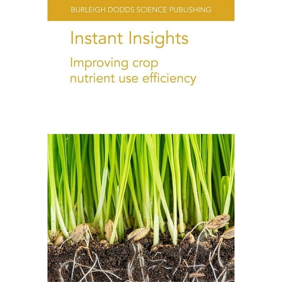 Burleigh Dodds Science: Instant Insights Instant Insights: Improving Crop Nutrient Use Efficiency, Book 12, (Paperback)