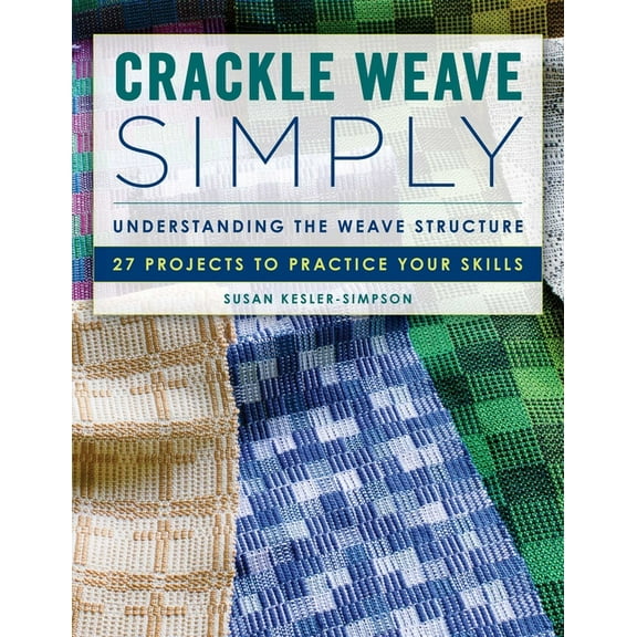 Crackle Weave Simply: Understanding the Weave Structure 27 Projects to Practice Your Skills, (Paperback)