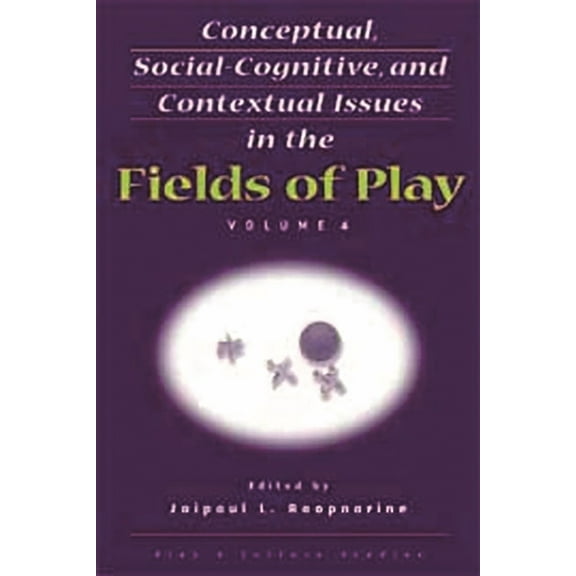 Play & Culture Studies Conceptual, Social-Cognitive, and Contextual Issues in the Fields of Play, Book 4, (Paperback)