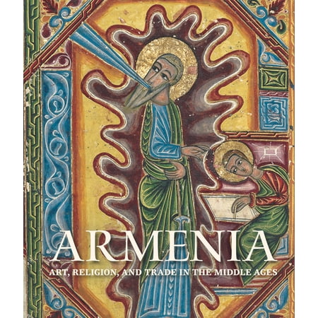 Armenia : Art, Religion, and Trade in the Middle