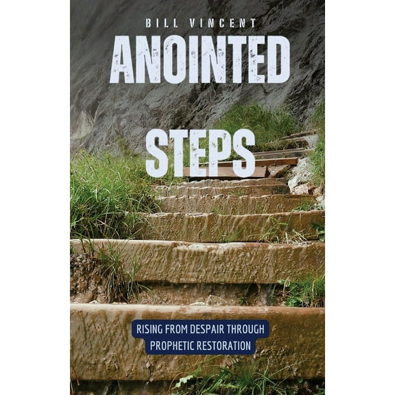 Anointed Steps: Rising from Despair through Prophetic Restoration, (Paperback)