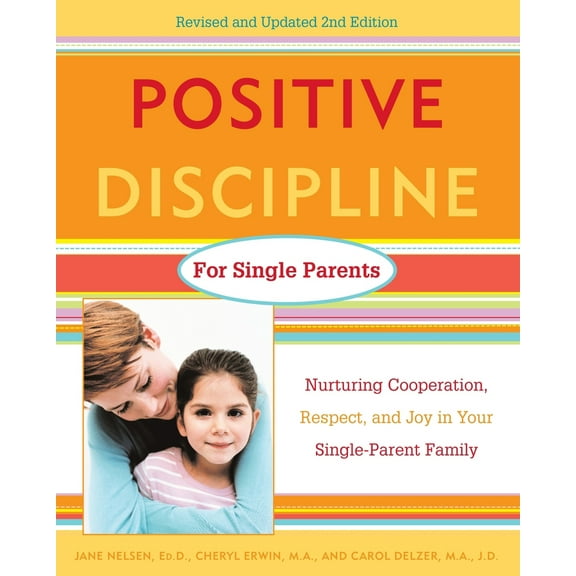 Pre-Owned Positive Discipline for Single Parents: Nurturing Cooperation, Respect, and Joy in Your Single-Parent Family (Paperback) 0761520112 9780761520115