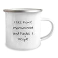 thumbnail image 2 of Funny Home Improvement Gifts from Friends for Men - I Like Home Improvement And Maybe 3 People, Camping Mug for Birthday, 2 of 4