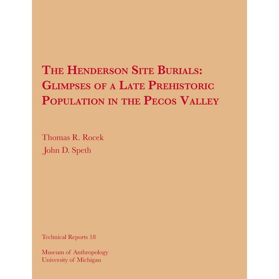 Technical Reports: The Henderson Site Burials : Glimpses of a Late Prehistoric Population in the Pecos Valley (Series #18) (Paperback)