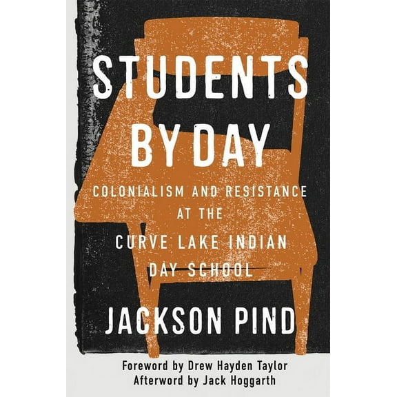 McGill-Queen's Indigenous and North Students by Day: Colonialism and Resistance at the Curve Lake Indian Day School Volume 109, (Hardcover)
