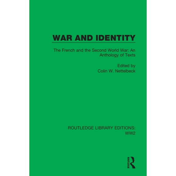 Routledge Library Editions: Ww2 War and Identity: The French and the Second World War: An Anthology of Texts, Book 39, (Hardcover)
