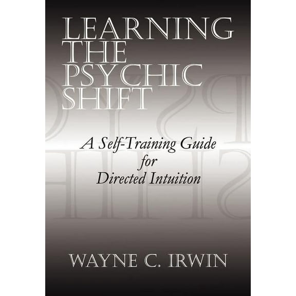 Learning The Psychic Shift: A Self-Training Guide for Directed Intuition, (Hardcover)