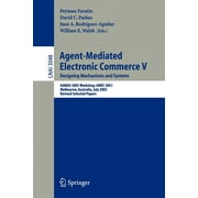 Agent-Mediated Electronic Commerce V: Designing Mechanisms and Systems, Aamas 2003 Workshop, Amec 2003, Melbourne, Australia, July 15. 2003, Revised Selected Papers (Paperback)