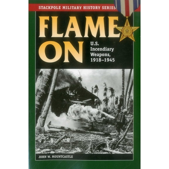 Stackpole Military History Flame On: U.S. Incendiary Weapons, 1918-1945, (Paperback)
