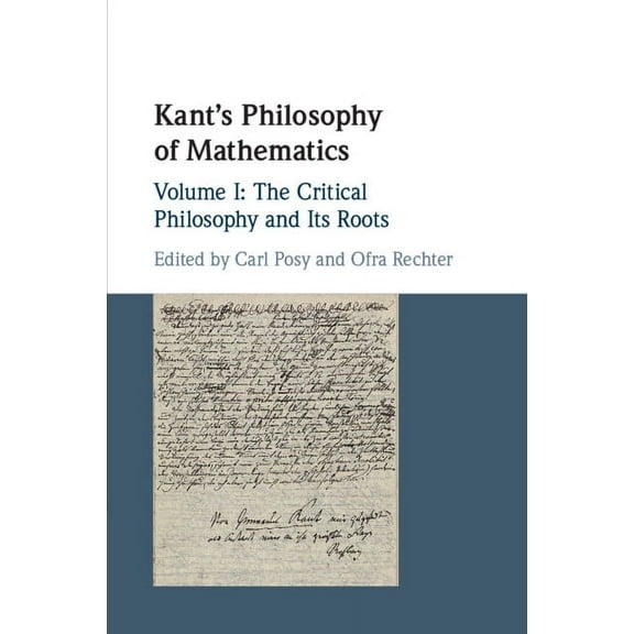 Kant's Philosophy of Mathematics: Volume 1, the Critical Philosophy and Its Roots, (Paperback)