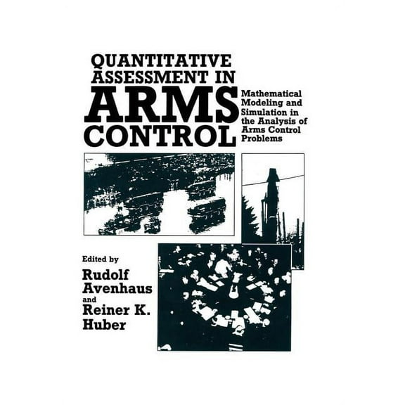 Quantitative Assessment in Arms Control: Mathematical Modeling and Simulation in the Analysis of Arms Control Problems, (Paperback)