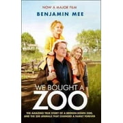 We Bought a Zoo (Film Tie-in) : The Amazing True Story of a Broken-down Zoo, and the 200 Animals That Changed a Family Forever