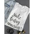 thumbnail image 3 of Make Today Amazing Modern Design Tee Women's -Image by Shutterstock, 3 of 4