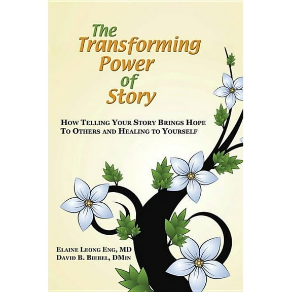 The Transforming Power of Story: How Telling Your Story Brings Hope to Others and Healing to Yourself, (Paperback)