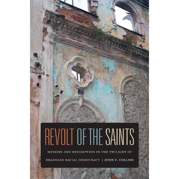 Pre-Owned Revolt of the Saints: Memory and Redemption in the Twilight of Brazilian Racial Democracy (Paperback) 0822353202 9780822353201