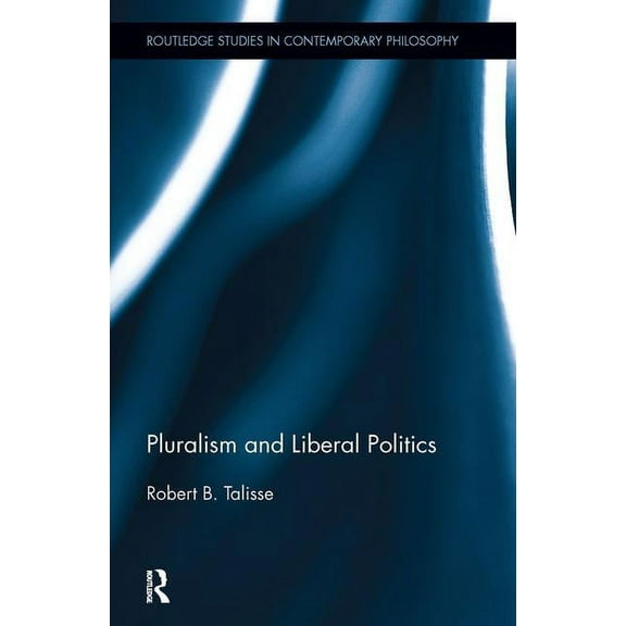 Routledge Studies in Contemporary Philos Pluralism and Liberal Politics, Book 28, (Hardcover)