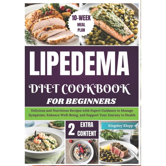 Lipedema Diet Cookbook for Beginners: Delicious and Nutritious Recipes with Expert Guidance to Manage Symptoms, Enhance , (Paperback)
