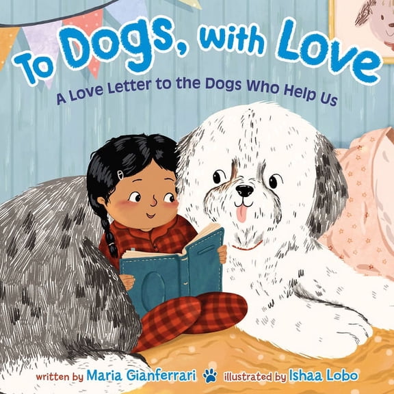 To Dogs, with Love: A Love Letter to the Dogs Who Help Us, (Hardcover)