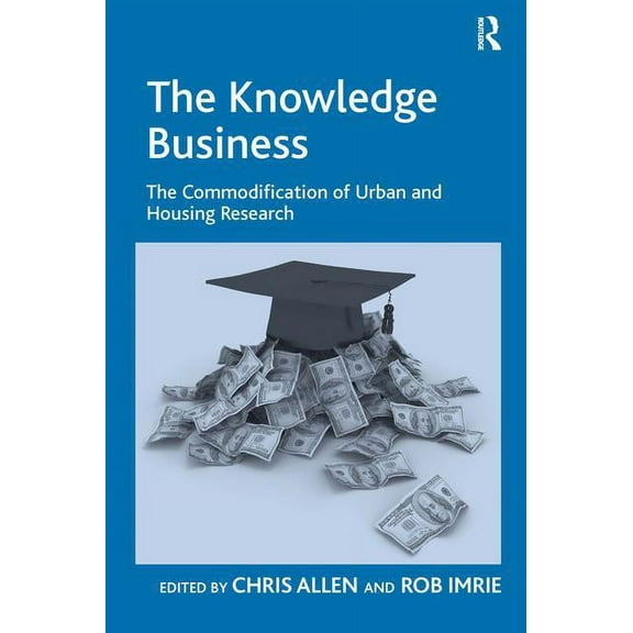 The Knowledge Business: The Commodification of Urban and Housing Research, (Hardcover)