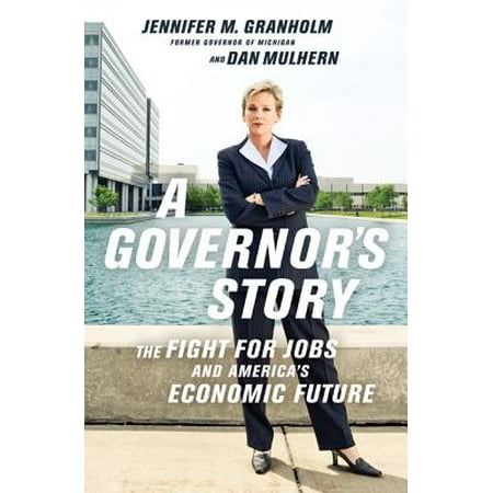 A Governor's Story : The Fight for Jobs and America's Economic (Best Jobs In Future America)