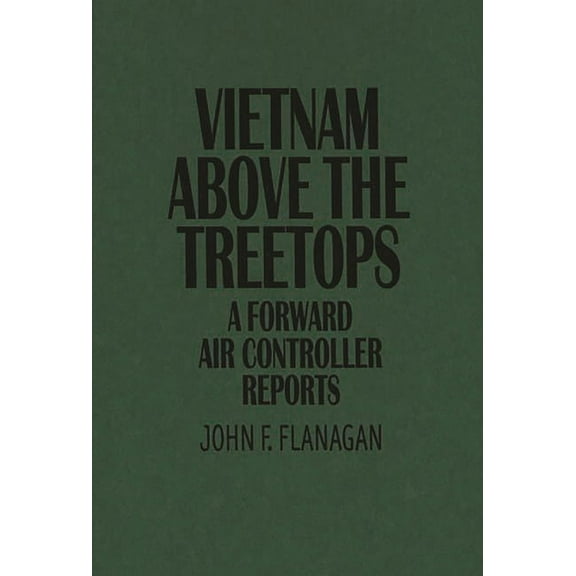Vietnam Above the Treetops: A Forward Air Controller Reports, (Paperback)