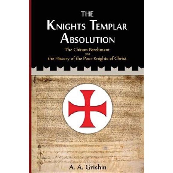 Pre-Owned Knights Templar Absolution : The Chinon Parchment and the History of the Poor Knights of Christ