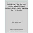 thumbnail image 1 of Pre-Owned Making the Case for Your Library: A How-To-Do-It Manual (How to Do It Manuals for Librarians) (Paperback) 1555703992 9781555703998, 1 of 1