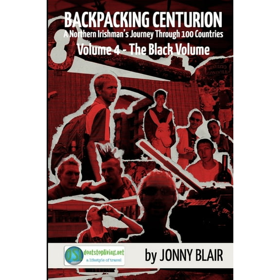 Backpacking Centurion: Volume 4 - The Black Volume: A Northern Irishman's Journey Through 100 Countries, (Paperback)