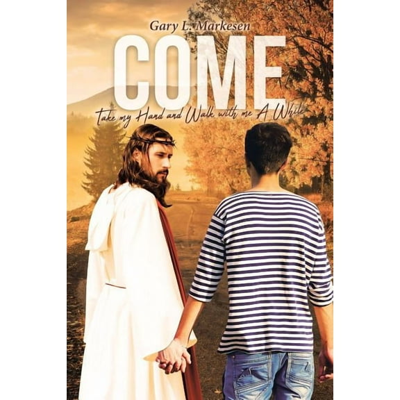 Come: Take My Hand and Walk With Me Awhile, (Paperback)