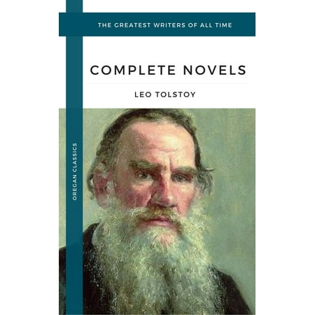 Tolstoy, Leo: The Complete Novels and Novellas (Oregan Classics) (The Greatest Writers of All Time) -